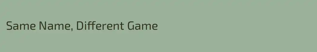 Same Name, Different Game